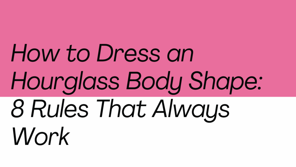 8 rules that always work for an hourglass body shape