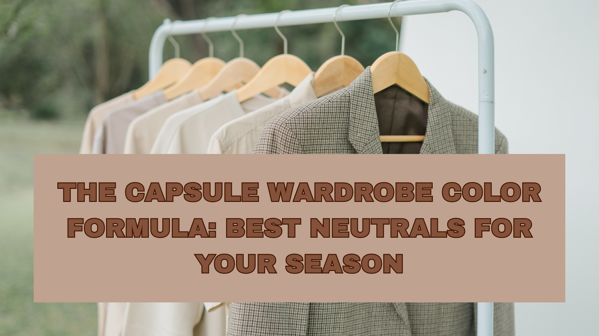 The Capsule Wardrobe Color Formula: Best Neutrals for Your Season